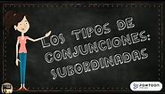 Los Tipos de Conjunciones Conjunciones Subordinadas