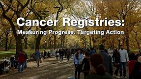 Cancer Registries: Measuring Progress. Targeting Action.
