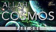 Allah and the Cosmos - CREATION IN SIX DAYS [Part 1]