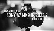 Sony A7II | My fellow Full Frame in 2023