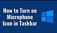 How to Turn on Microphone Icon in Taskbar