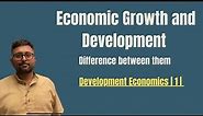 Economic Growth and Economic Development | Development Economics | 1|