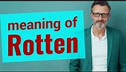 Rotten | Meaning of rotten
