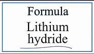 How to Write the Formula for Lithium hydride