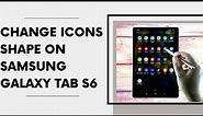 How to Change Icons Shape on Samsung Galaxy Tab S6