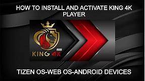 HOW TO INSTALL KING 4K PLAYER ON TIZEN WEB OS AND ANDROID DEVICES