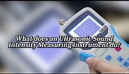 What is an ultrasonic sound intensity meter? How should sound intensity be measured?
