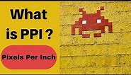 What is PPI ? Pixels per inch Explained easily!