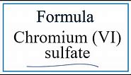 How to Write the Formula for Chromium (VI) sulfate
