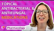 Topical Antibacterial and Antifungal Medications - Pharmacology: Integumentary System |@LevelUpRN