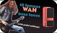 10 Famous bass Wah tones ( w/ pedal settings )