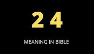 Angel Number 24 mean in the bible and prophetically