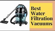 6 Best Water Filtration Vacuums That Remove Spills, Dust, and Reduce Allergies