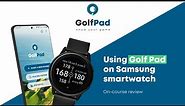 Golf Pad GPS + Samsung Watch on the course: Improve your golf game with detailed statistics.