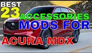 Best 23 MODS Accessories For Acura MDX Interior Exterior Style And Safety