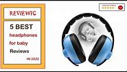 ✅ Best Baby Headphones For Sleeping In 2023 ✨ Top 5 Tested & Buying Guide