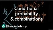 Conditional probability and combinations | Probability and Statistics | Khan Academy