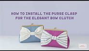 How to Install the Purse Clasp for the Elegant Bow Clutch