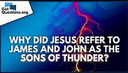 Why did Jesus refer to James and John as the sons of thunder? | GotQuestions.org