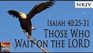 Isaiah 40:25-31 Song (NKJV) "Those Who Wait on the LORD" (Esther Mui)