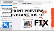 Print preview is blank and printing blank pages on iPhone and iPad IOS 10 fix