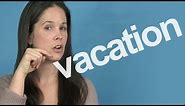 How to Pronounce VACATION -- American English