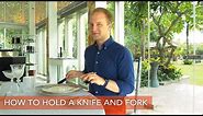 How to hold a knife and fork and what to do if you're a leftie