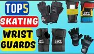 Best wrist guards for skating | Top 5 wrist guards review 2022