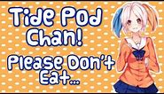 ♥ TIDE POD CHAN - PLEASE DON'T EAT! ♥