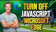 How to Turn off Javascript in Microsoft Edge [Windows 10]