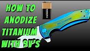 How To Anodize Titanium With 9V Batteries Cheap And Easy - Full Tutorial