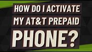 How do I activate my AT&T prepaid phone?