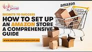 How to Set Up an Amazon Store: A Comprehensive Guide