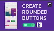 Rounded Buttons: How to design them in Kodular? [2019]