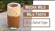 Iced Milo Mocha Milk Froth - Quarantine drink recipe