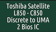 Toshiba Satellite L850 - C850 - PLF/PLR/CSF/CSR DSC MB REV 2.1 Discrete to UMA 2 Bios IC