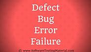 Defect Bug Error Failure - Difference in Software Testing