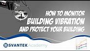 Building Vibration: How to monitor building vibration and protect your building - SVANTEK Academy