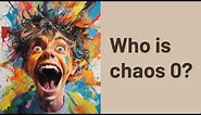 Who is chaos 0?