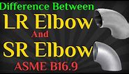 Difference Between Long Radius Elbow and Short Radius Elbow | LR Vs SR Elbow| Piping | ASME B16.9