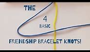 The 4 Basic Friendship Bracelet Knots!
