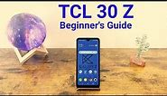 TCL 30 Z - Beginner's Guide