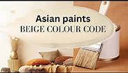 BEIGE shades from asian paints for bedroom and living room