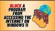 How To Block A Program From Accessing The Internet On Windows 11