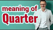 Quarter | Meaning of quarter