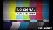 TV No Signal Effect - Please Stand By on Make a GIF