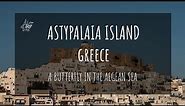 Astypalaia Greece: A Butterfly in the Aegean Sea (with Mini Travel Guide)