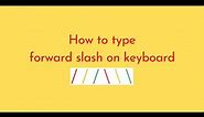 How to type forward slash on keyboard