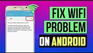 5 Ways to Fix Wi-Fi not Turning on (Works with All Android Devices) Cannot Connect to WiFi