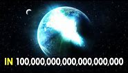 What Will Happen In 100 Quintillion Years From Now